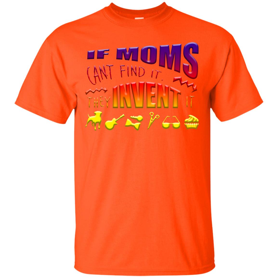 If Moms Can_t Find It They Invent It Shirt Orange