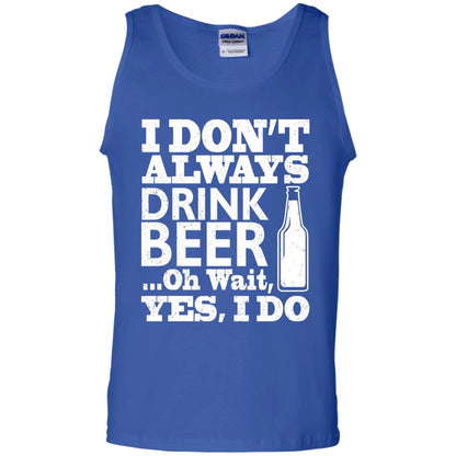 I Dont Always Drink Beer Yes I Do Shirt Royal