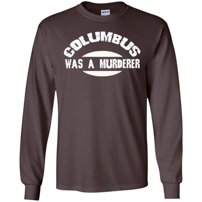 Columbus Was A Murderer Happy Columbus Day Shirt Dark Chocolate