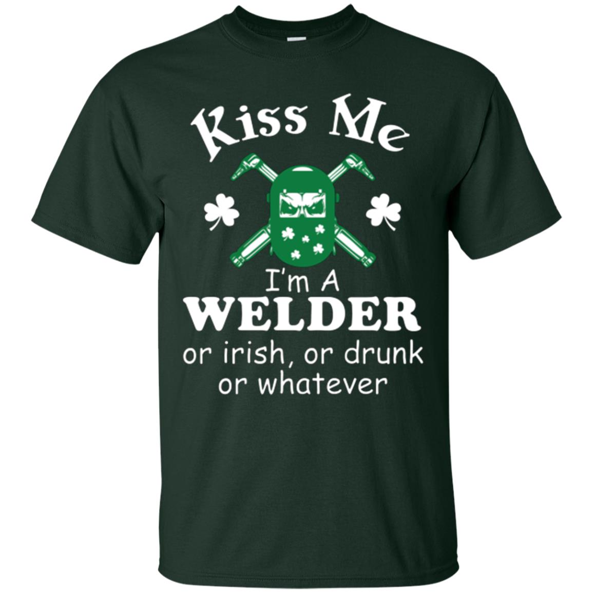St. Patrick's Day T-shirt Kiss Me I’m A Welder Or Irish Or Drunk Or Whatever Forest
