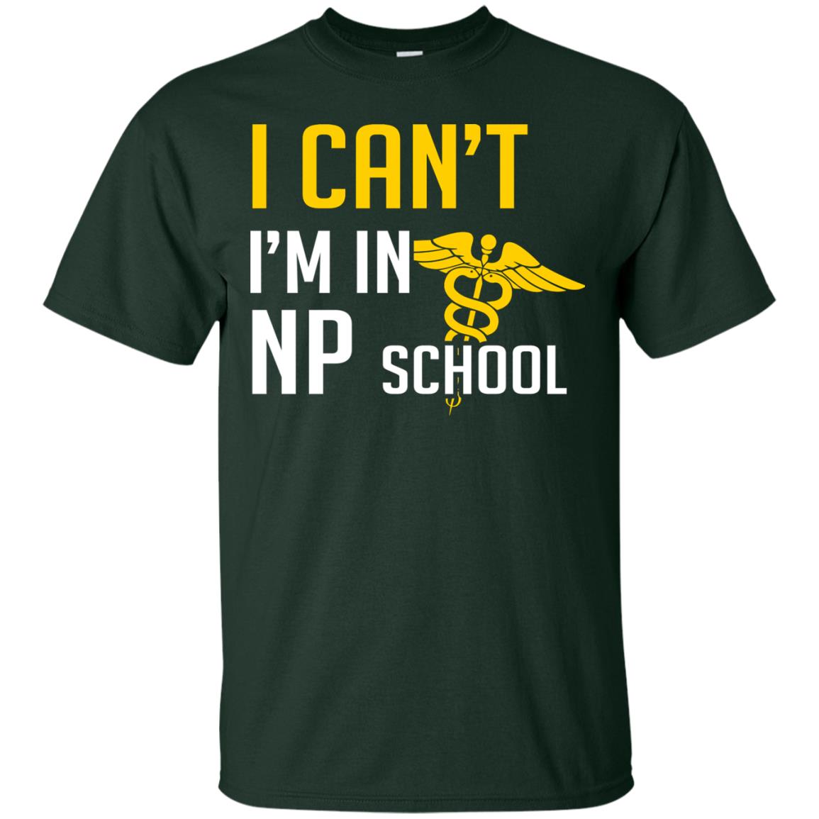 Nurse T-shirt I Can't I'm In Np School Forest