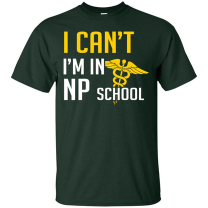 Nurse T-shirt I Can't I'm In Np School Forest