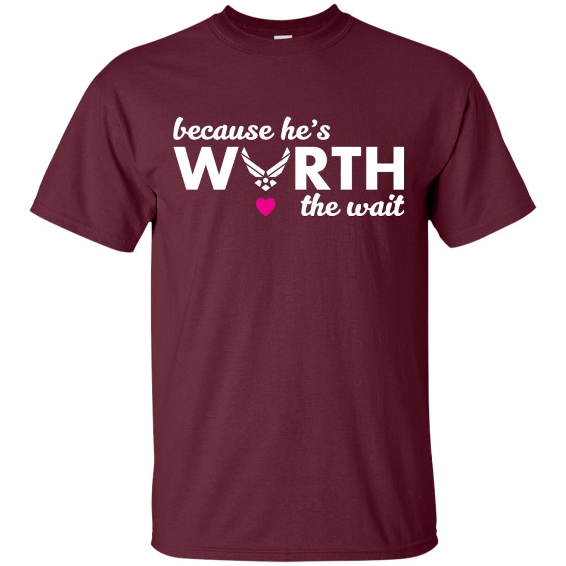 Because He Is Worth The Wait Military Wife Girlfriend T-shirt Maroon
