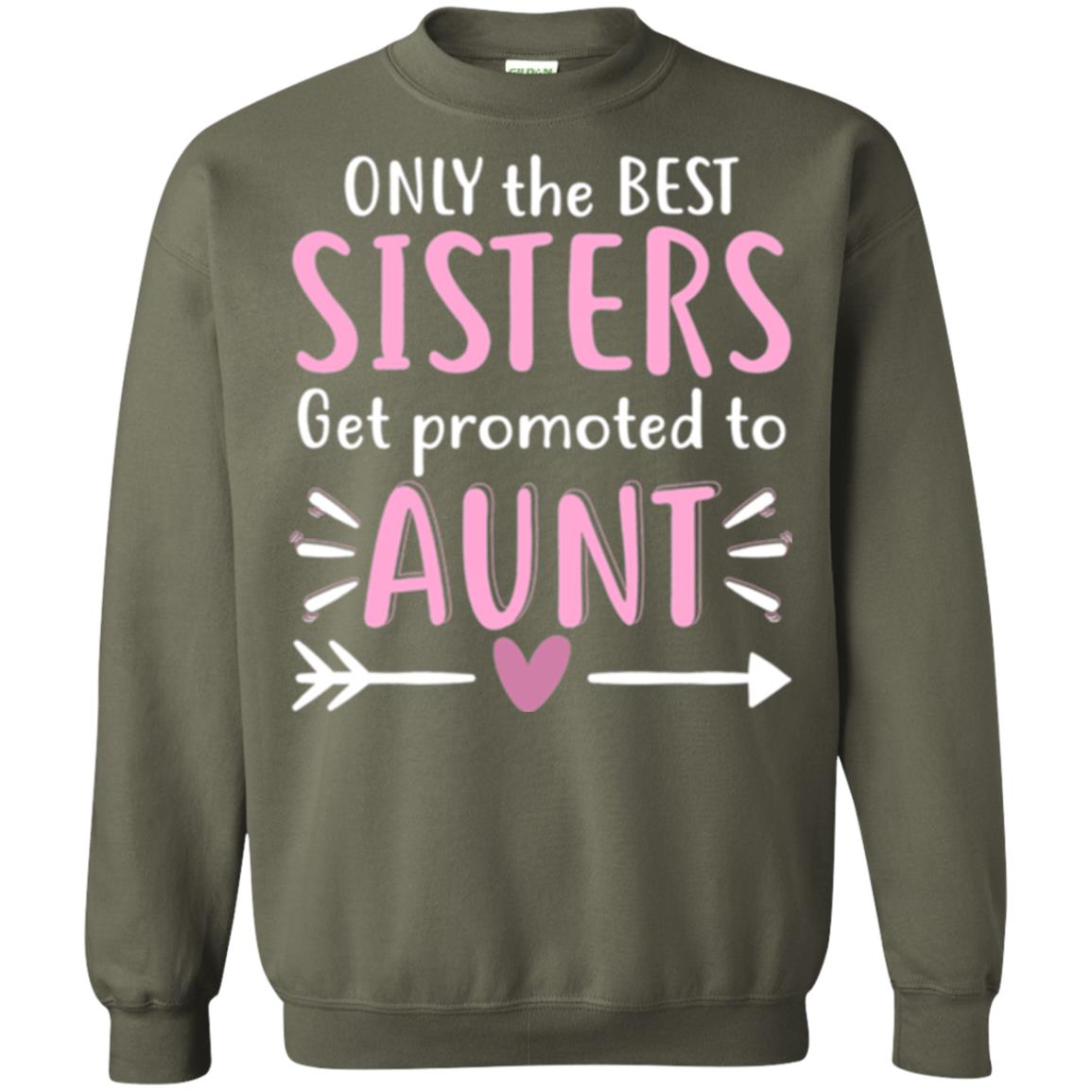 Aunt T-shirt Only The Best Sisters Get Promoted To Aunt Military Green