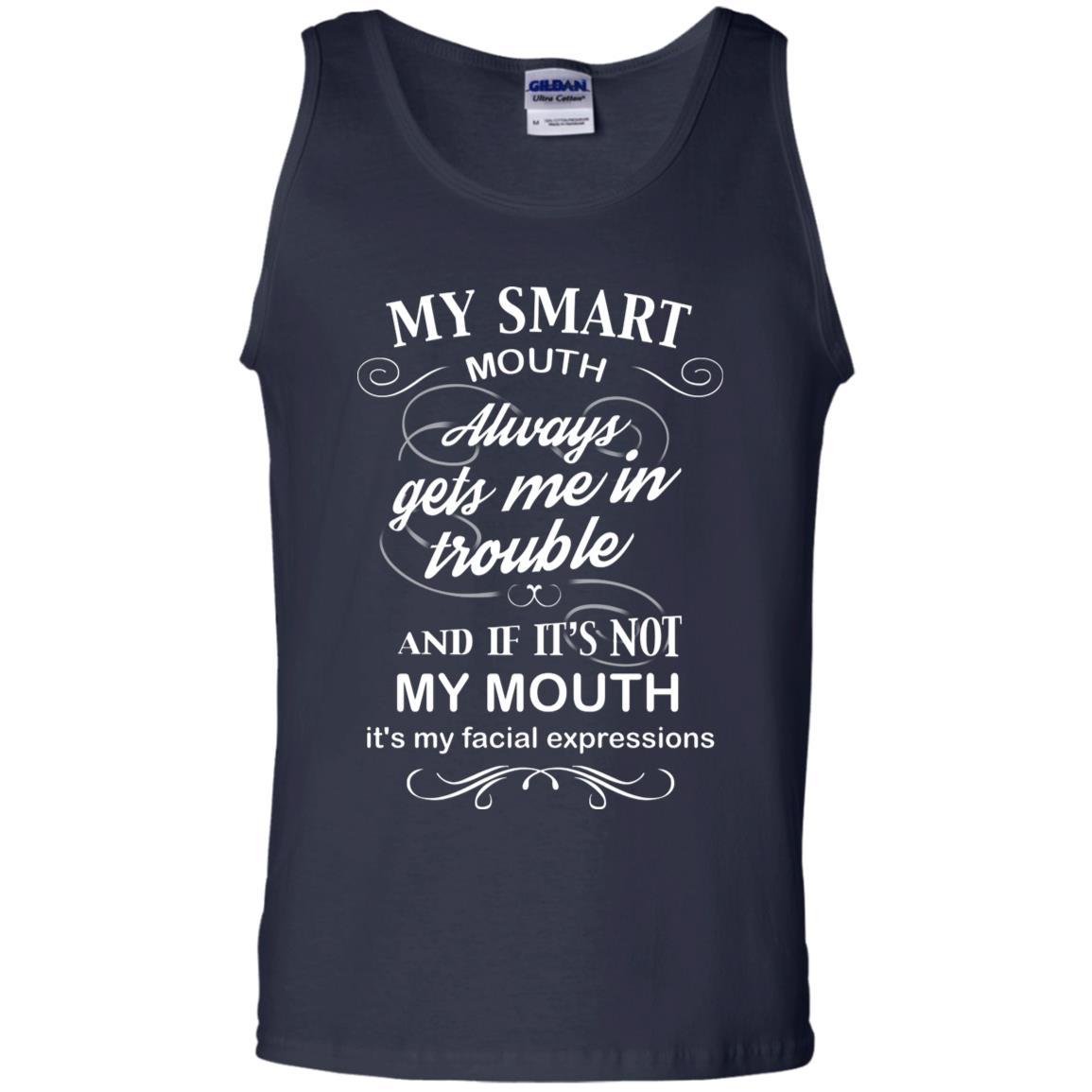 My Smart Mouth Always Gets Me In Trouble And If Its Not My Mouth Its My Facial Expressions Navy