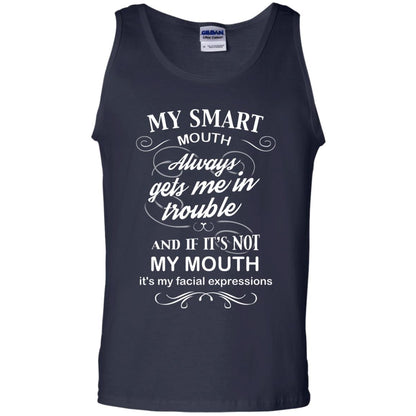 My Smart Mouth Always Gets Me In Trouble And If Its Not My Mouth Its My Facial Expressions Navy