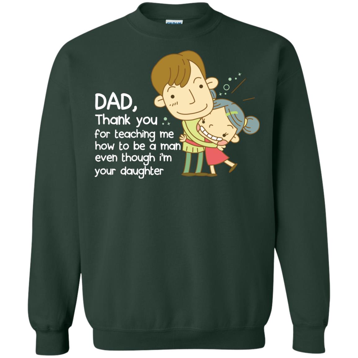 Dad Thank You For Teaching Me How To Be A Man Even Though I_m Your Daughter Forest Green