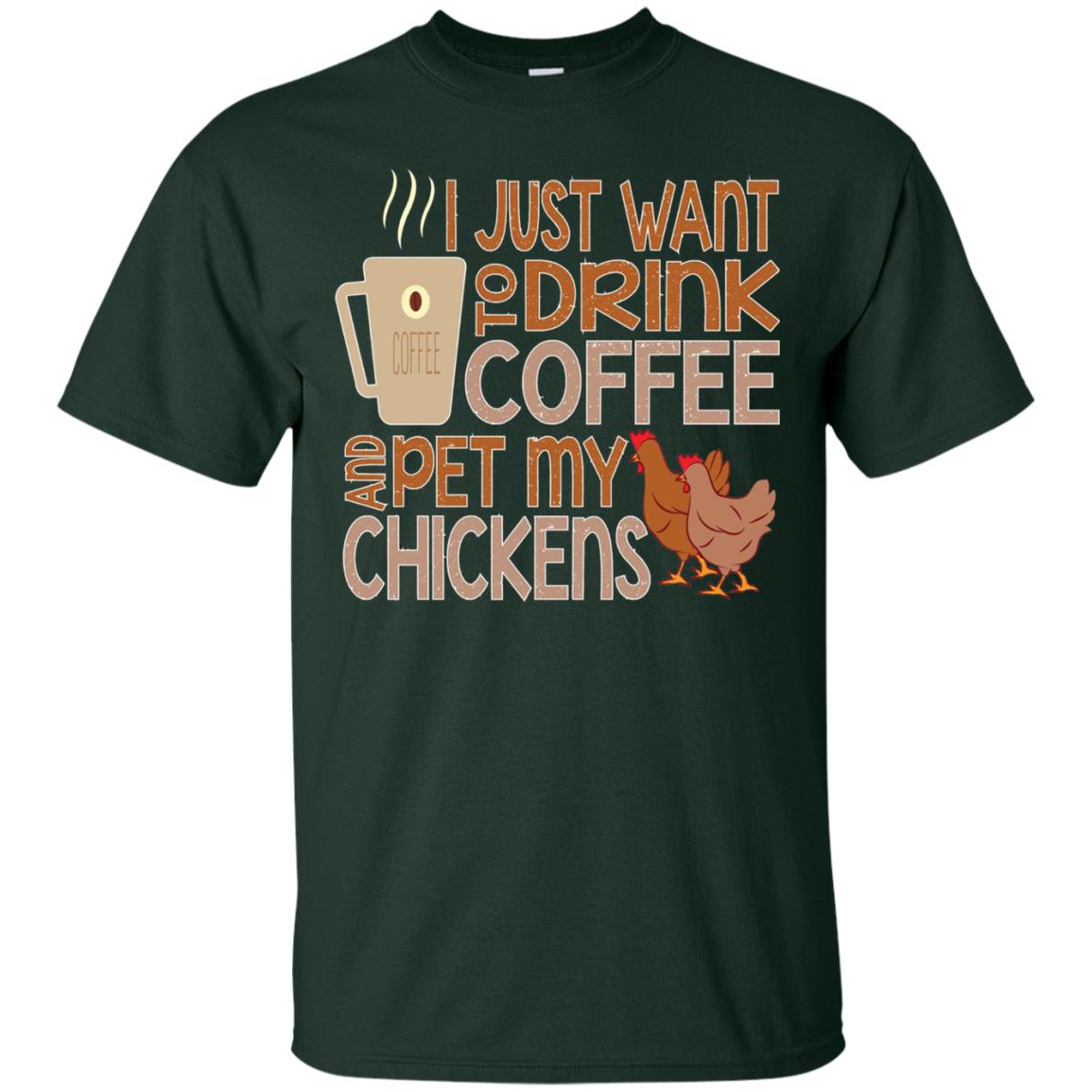 I Just Want To Drink Coffee Pet My Chicken Farmer T-shirt Forest