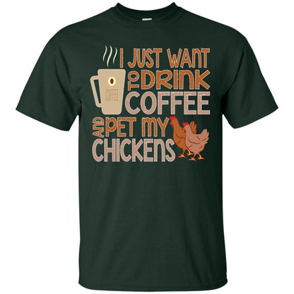 I Just Want To Drink Coffee Pet My Chicken Farmer T-shirt Forest
