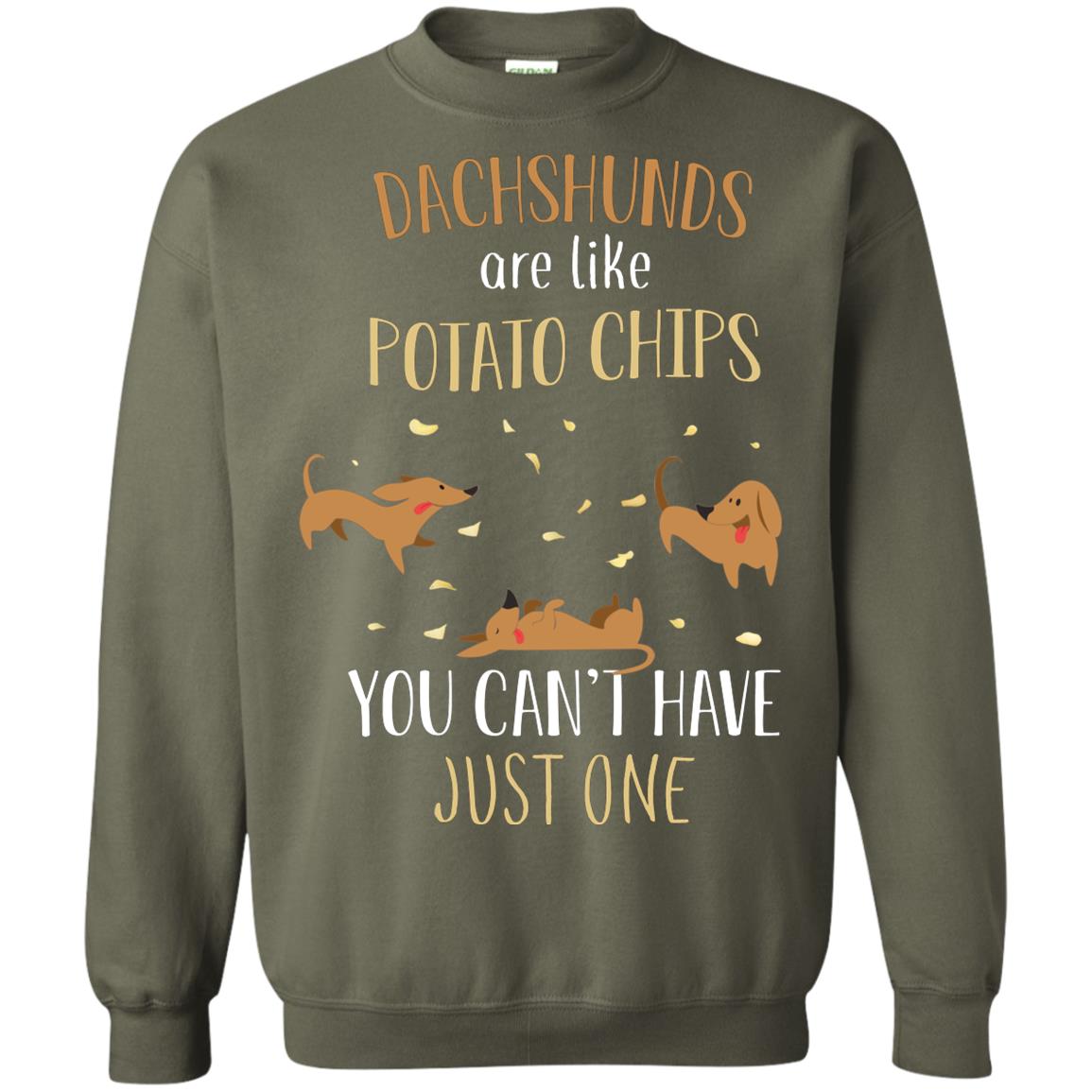 Dachshunds Are Like Potato Chips You Can't Have Just One Shirt Military Green