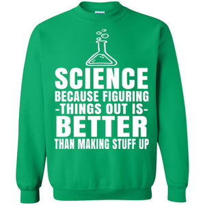 Science T-shirt Because Figuring Thing Out Is Better Than Making Stuff Up