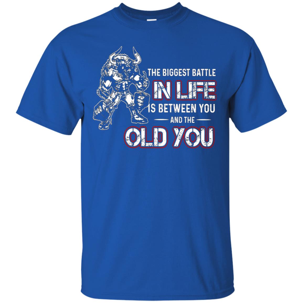 The Biggest Battle In Life Is Between You And The Old You Shirt Royal