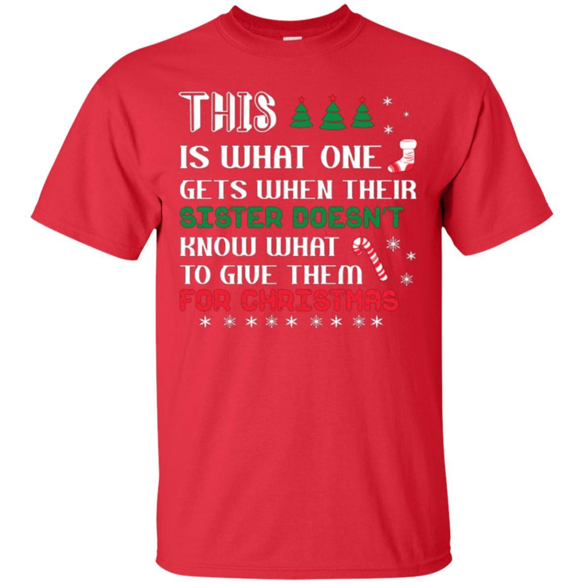 Christmas T-shirt This Is What One Gets When Their Sister Doesn’t Know What To Give Them For Christmas Red