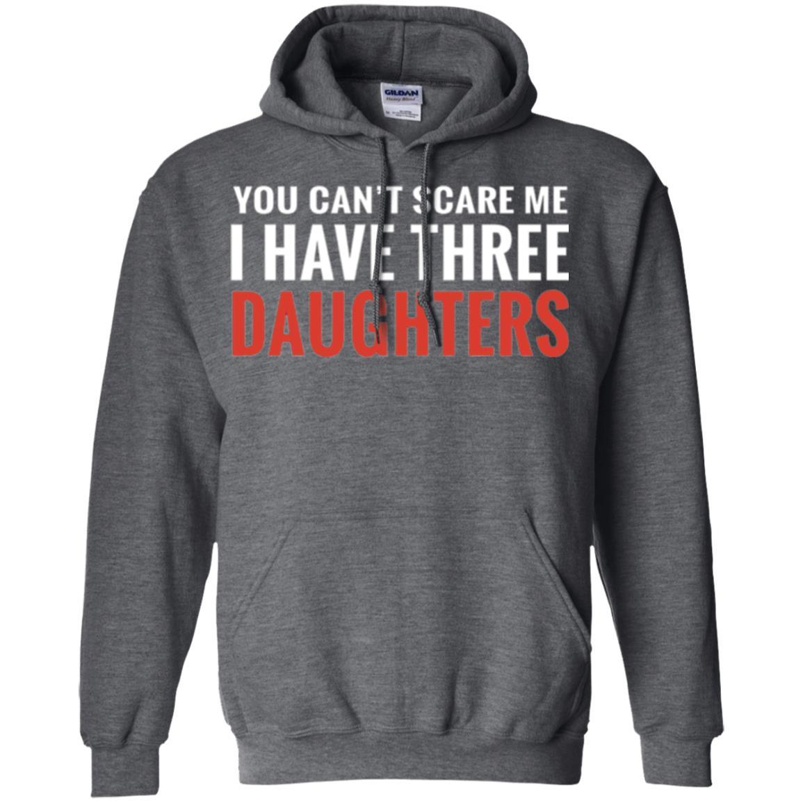 Family T-shirt You Can't Scare Me I Have Three Daughters Dark Heather