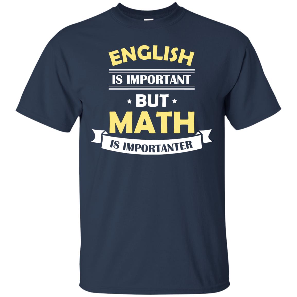 English Is Important But Math Is Importanter Math Lover Shirt Navy