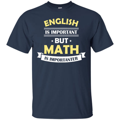 English Is Important But Math Is Importanter Math Lover Shirt Navy