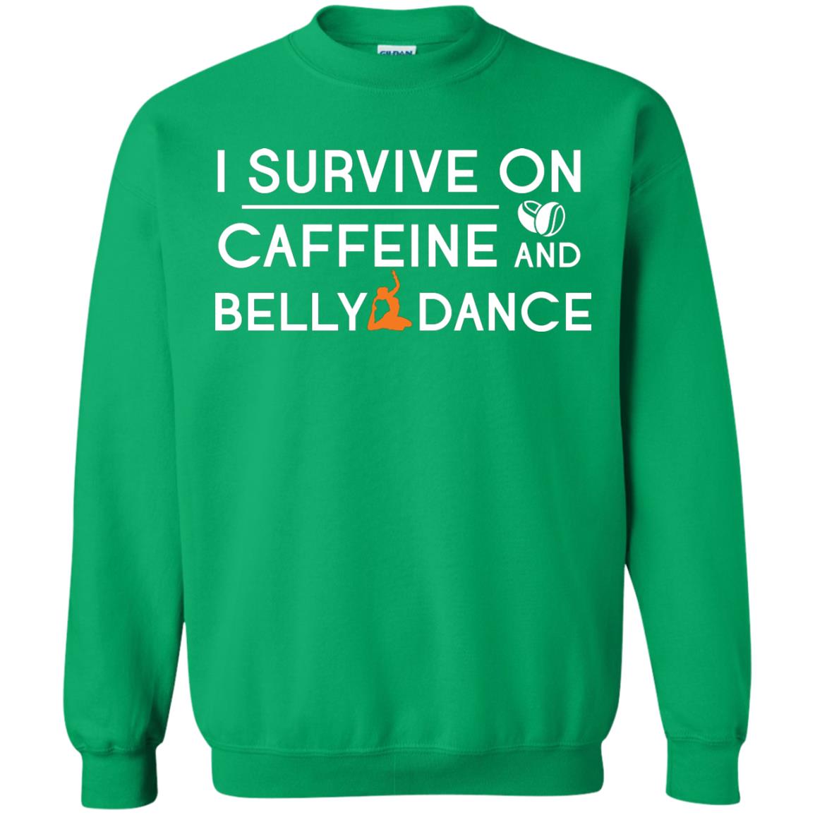 Belly Dancing Lover T-shirt I Survive On Caffeine And Belly Dance Irish Green