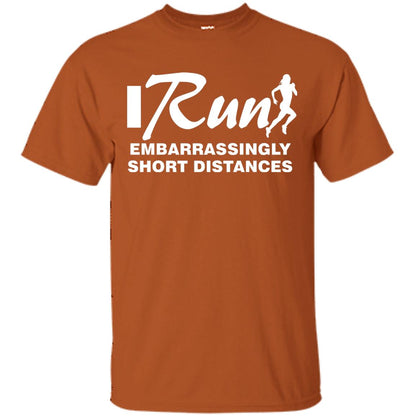 I Run Embarrassingly Short Distances Runner Shirt Texas Orange