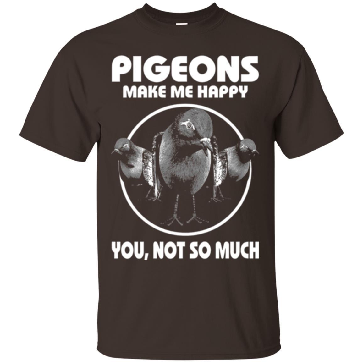 Pigeons Make Me Happy You Not So Much T-shirt Dark Chocolate
