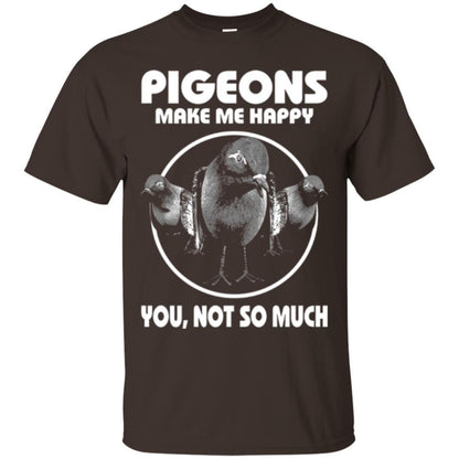 Pigeons Make Me Happy You Not So Much T-shirt Dark Chocolate