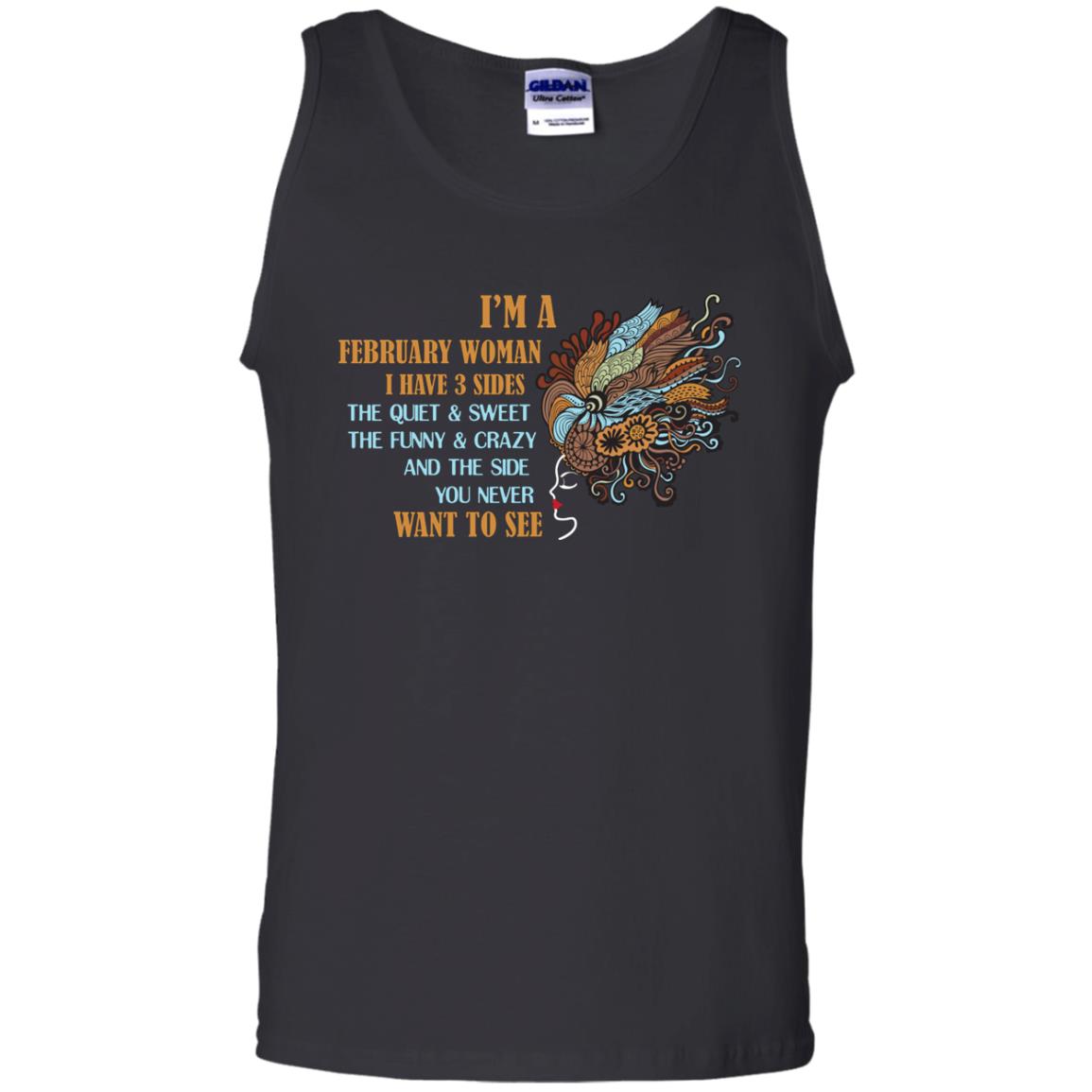 I'm A February Woman I Have 3 Sides The Quite And Sweet The Funny And Crazy And The Side You Never Want To SeeG220 Gildan 100% Cotton Tank Top