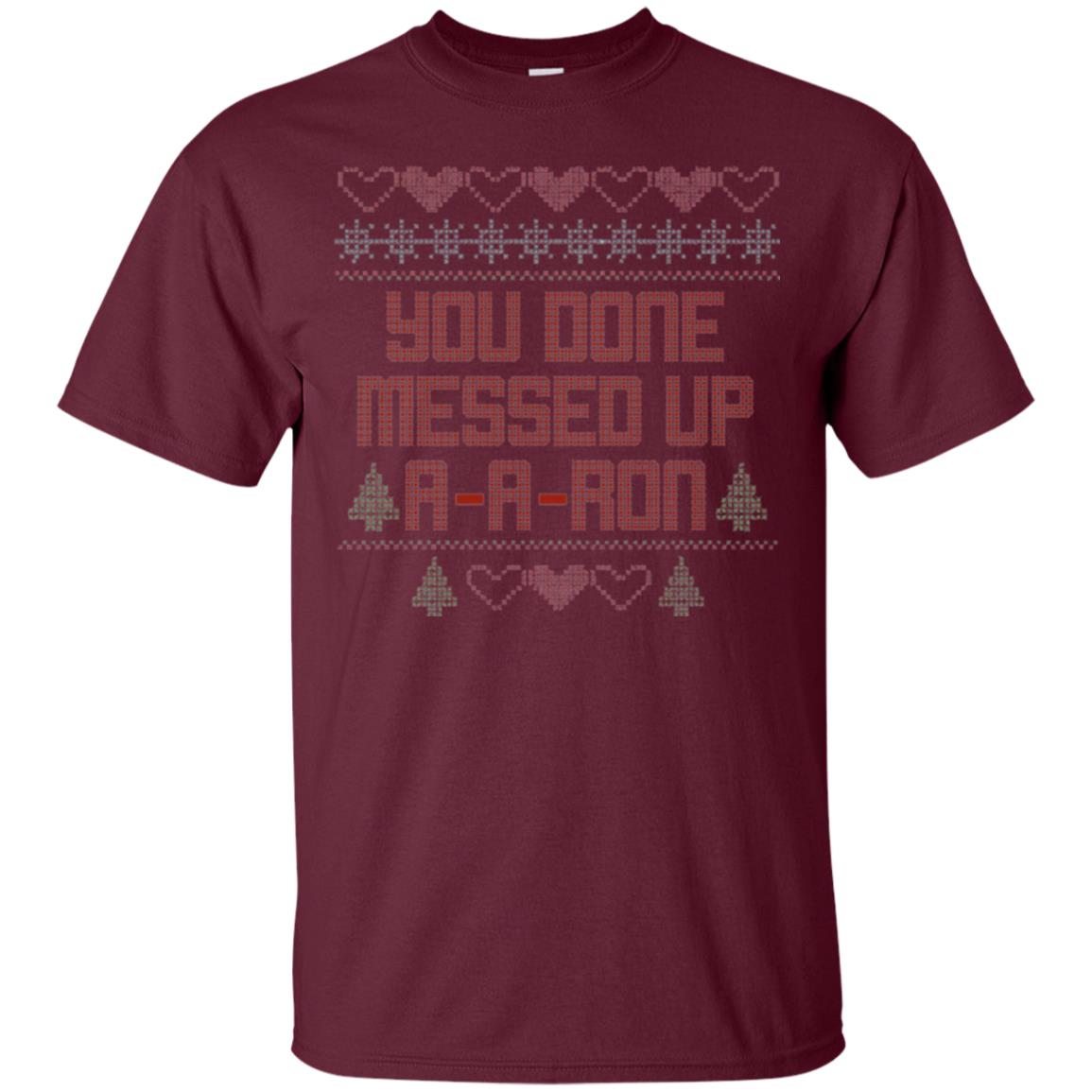 Funny Christmas T-shirt You Done Messed Up A - A - Ron Maroon