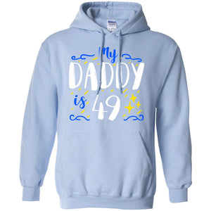 My Daddy Is 49 49th Birthday Daddy Shirt For Sons Or DaughtersG185 Gildan Pullover Hoodie 8 oz.