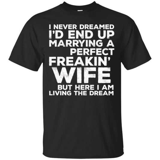 Husband T-shirt I_d End Up Marrying A Perfect Freakin_ Wife Black