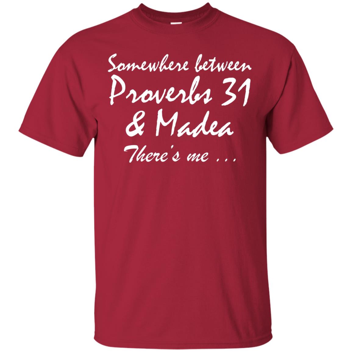 Somewhere Between Proverbs 31 And Madea There_s Me T-shirt Cardinal