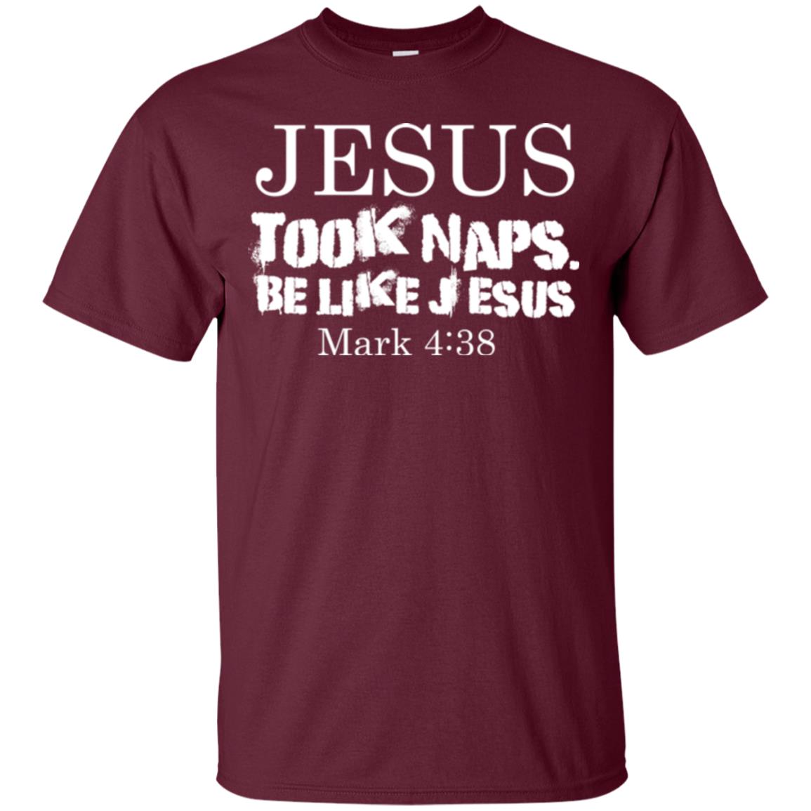 Jesus Took Naps Be Like Jesus Mark Christian T-shirt Maroon