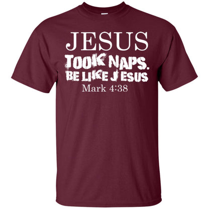 Jesus Took Naps Be Like Jesus Mark Christian T-shirt Maroon