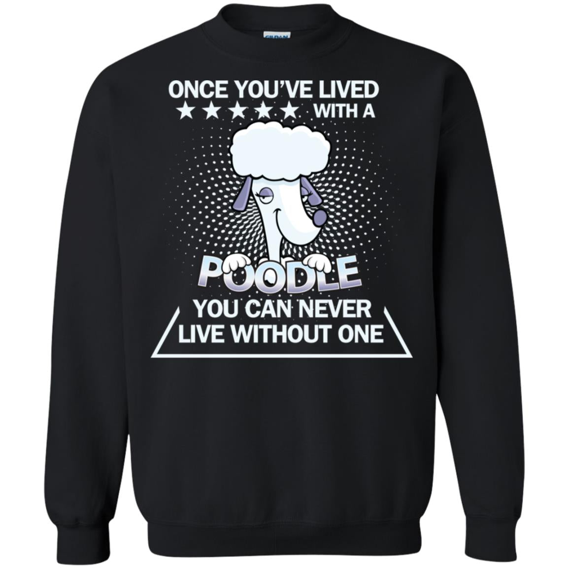 Once You've Lived With A Poodle You Can Never Live Without One Shirt Black