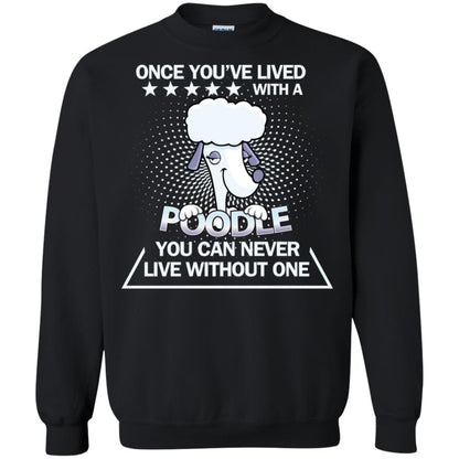 Once You've Lived With A Poodle You Can Never Live Without One Shirt Black