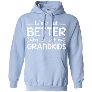Life Is Just Better When I_m With My Grandkids Grandparents ShirtG185 Gildan Pullover Hoodie 8 oz.