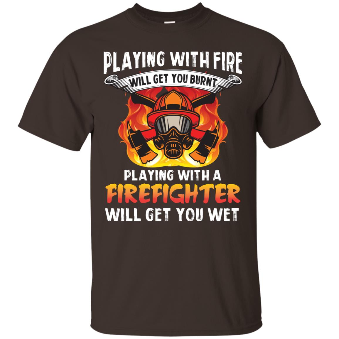 Playing With A Firefighter Will Get You Wet Funny Firefighter T-shirt Dark Chocolate