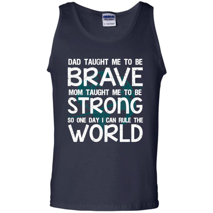 Dad Taught Me To Be Brave Mom Taught Me To Be Strong Parents Pride Shirt Navy
