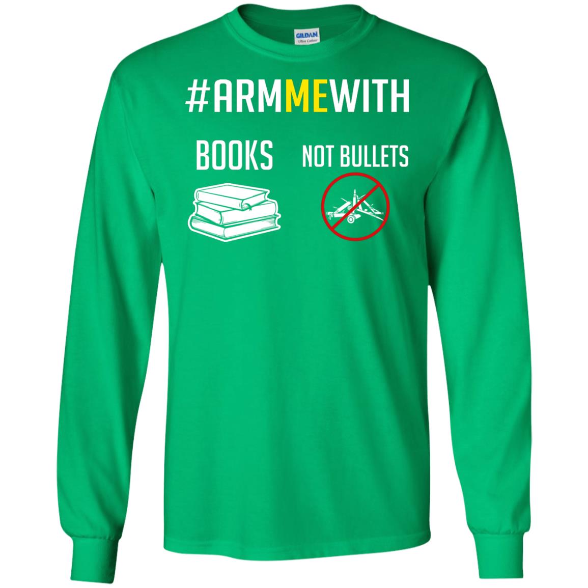 Arm Me With Books Not Bullets Gun Control T-shirt Irish Green
