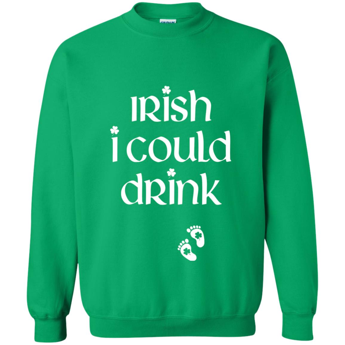 Irish I Could Drink Funny Pregnancy St Patrick_s Day T-shirt Irish Green