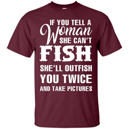 If You Tell A Woman She Can’t Fish Funny Fishing Lover T-shirt Maroon