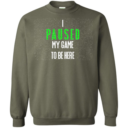 Gamer T-shirt I Paused My Game To Be Here Military Green