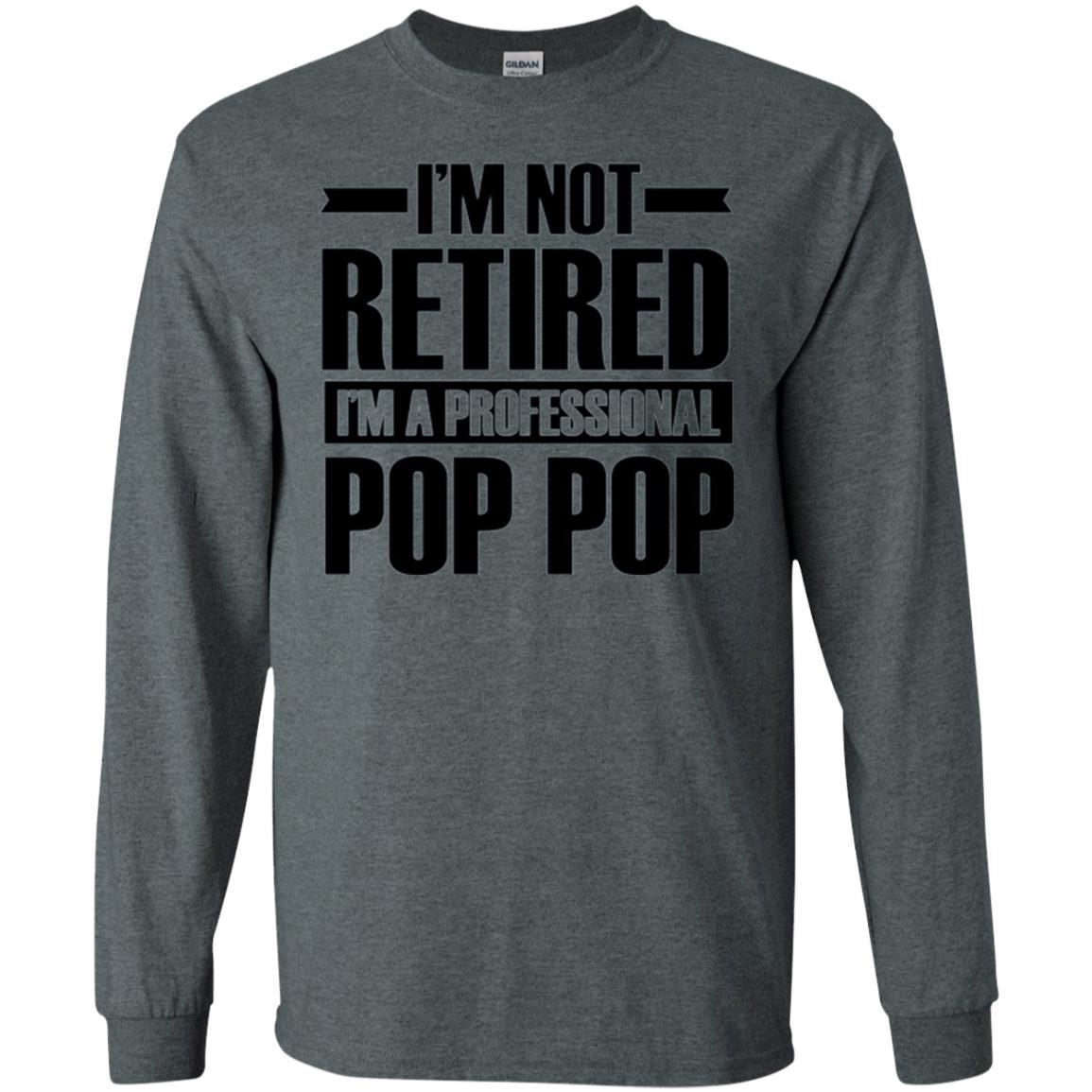 Daddy T-shirt I'm Not Retired I'm A Professional Pop Pop Dark Heather
