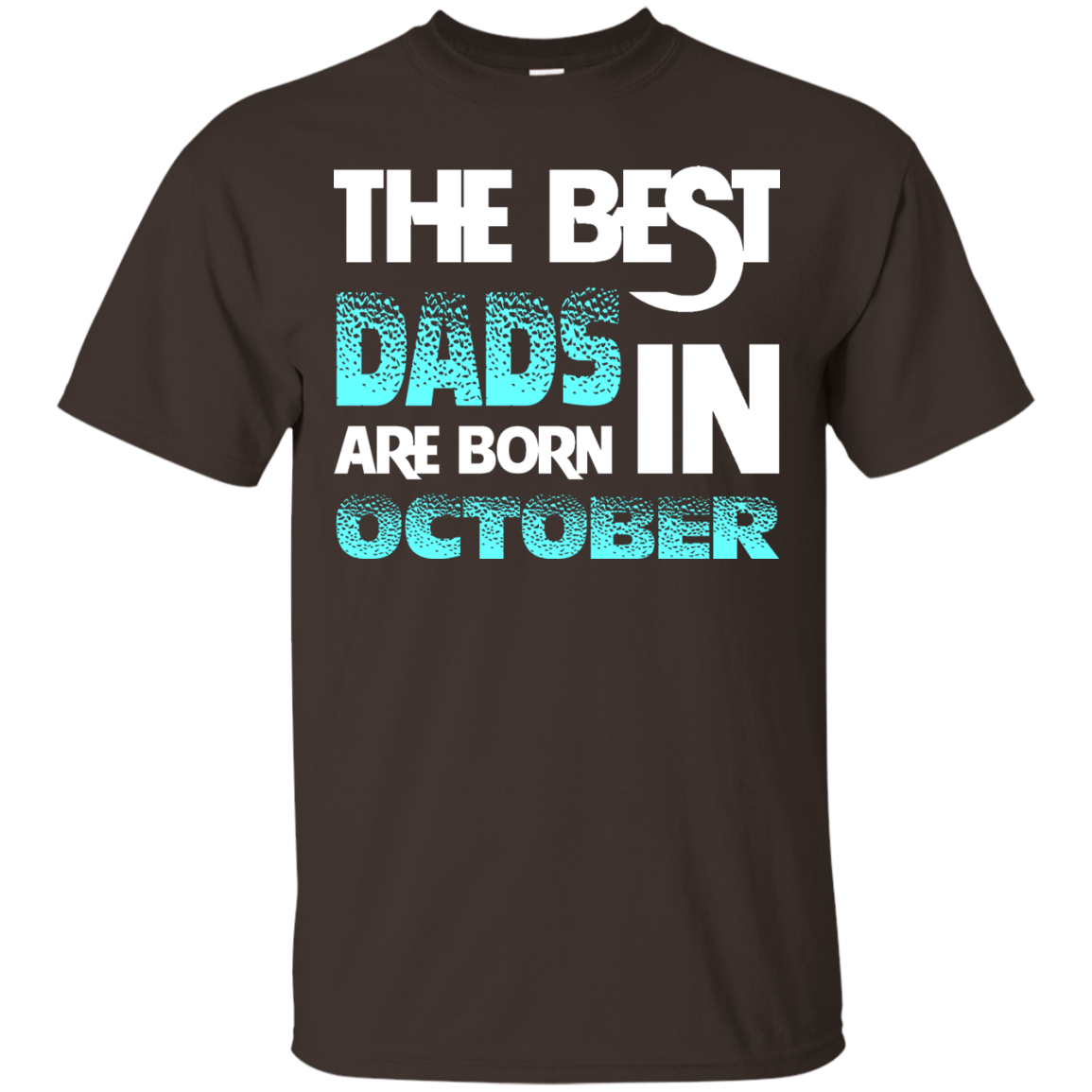 Daddy T-shirt The Best Dads Are Born In October Dark Chocolate