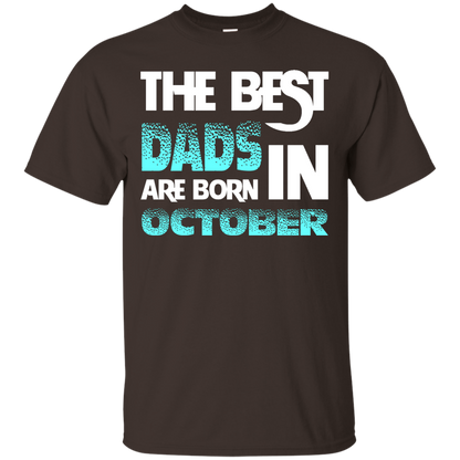 Daddy T-shirt The Best Dads Are Born In October Dark Chocolate