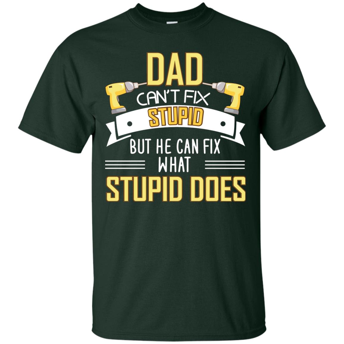Dad Can't Fix Stupid But He Can Fix What Stupid Does Daddy Shirt Forest