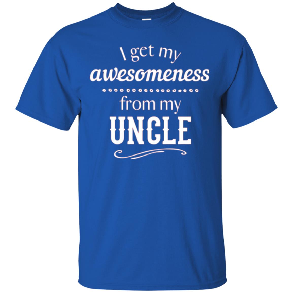 Family T-shirt I Get My Awesomeness From My Uncle Royal