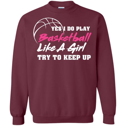Basketball Lover T-shirt Yes I Do Play Basketball Like A Girl Try To Keep Up Maroon