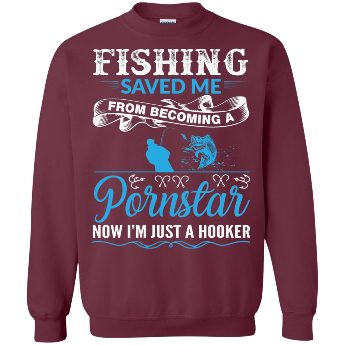 Fishing Saved Me From Becoming A Pornstar Fishing T-shirt Maroon