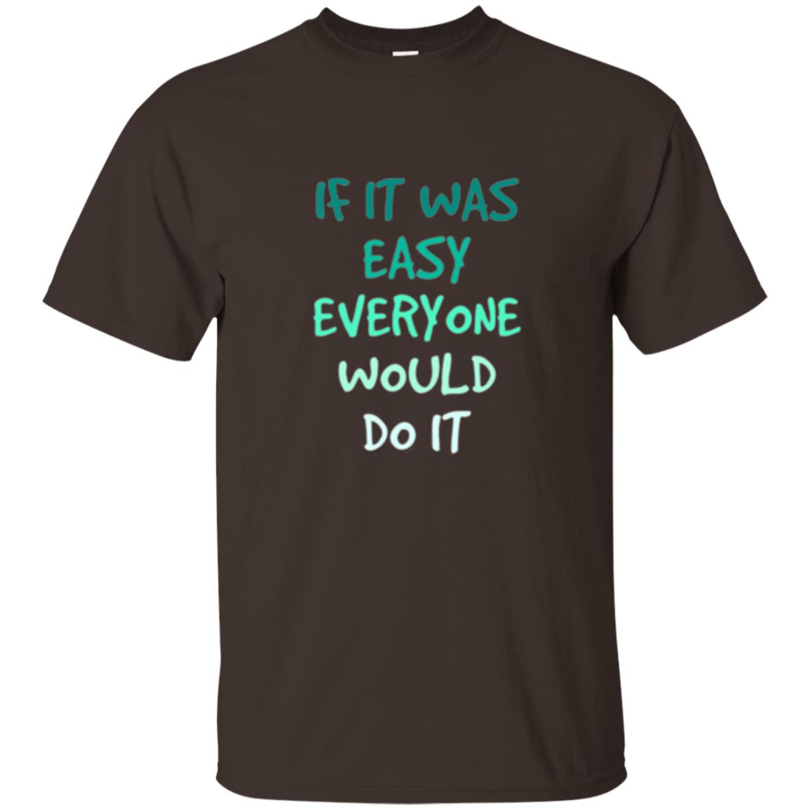 Motivational T-shirt If It Was Easy Everyone Would Do It Dark Chocolate