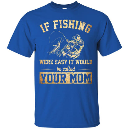 If Fishing Were Easy It Would Be Called Your Mom T-shirt Royal