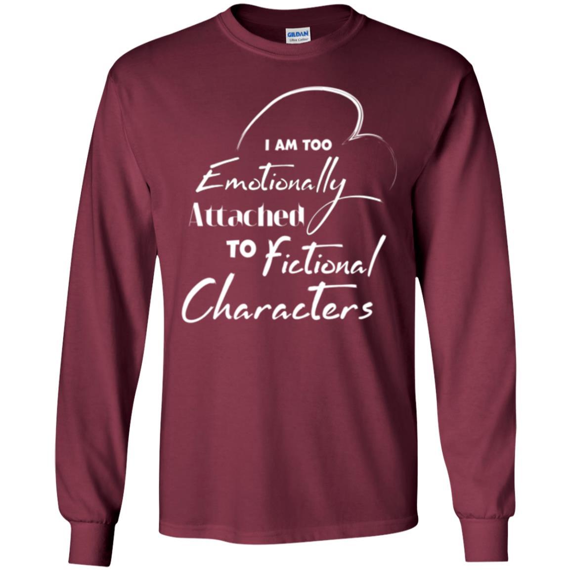 I Am Too Emotionally Attached To Fictional Characters T-shirt Maroon